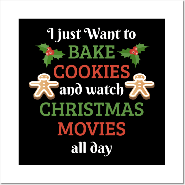 I Just Want To Bake Cookies And Watch Christmas Movies Shirt Wall Art by JustPick